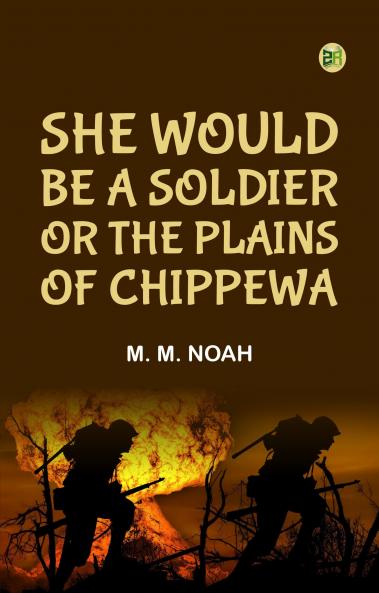 She Would Be a Soldier; Or The Plains of Chippewa
