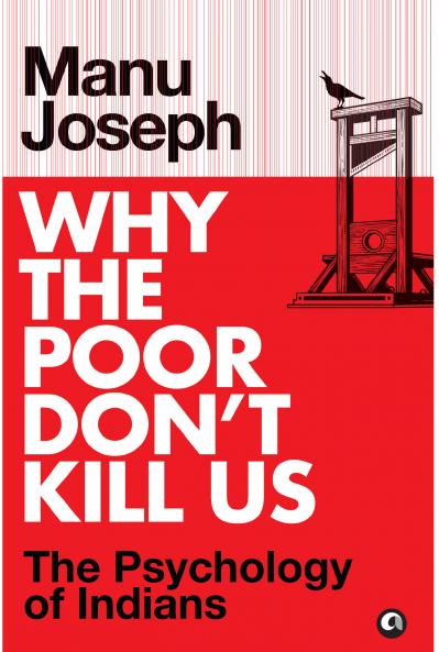 Why the Poor Don’t Kill Us: The Psychology of Indians