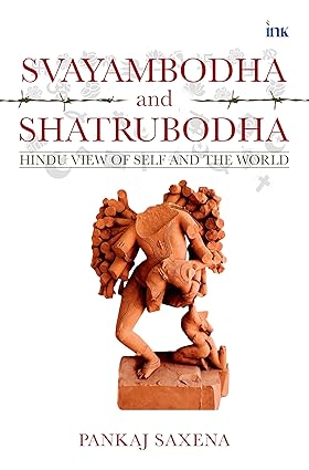 Svayambodha And Shatrubodha: Hindu View Of Self And The World