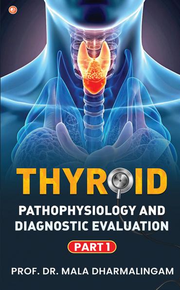 Thyroid Pathophysiology and Diagnostic Evaluation: Part 1