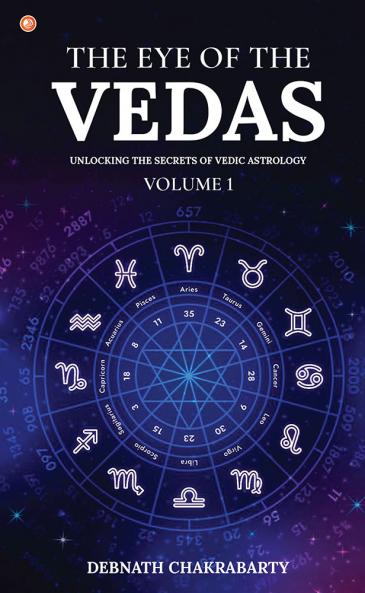 The Eye Of The Vedas: Unlocking The Secrets Of Vedic Astrology - Volume 1