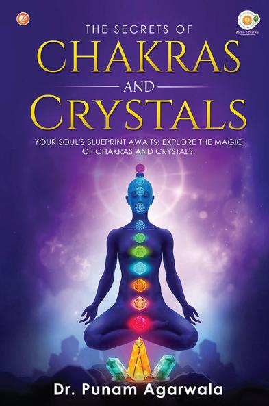 The Secrets Of Chakras And Crystals