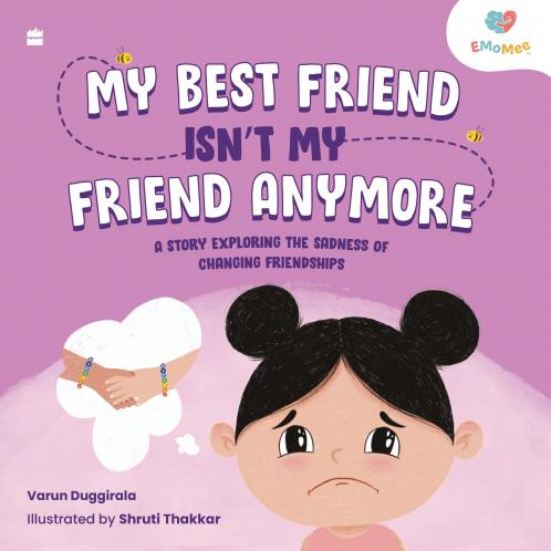 MY BEST FRIEND ISN’T MY FRIEND ANYMORE : A Story Exploring the Sadness of Changing Friendships