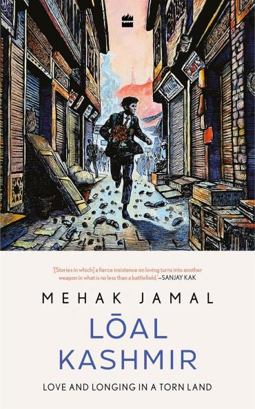 Loal Kashmir : Love and Longing in a Torn Land