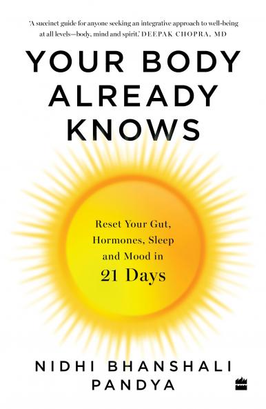 Your Body Already Knows : 21 Days to Reset Your Gut Hormones Sleep and Mood