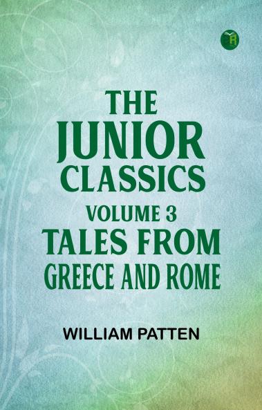 The Junior Classics Volume 3 Tales from Greece and Rome