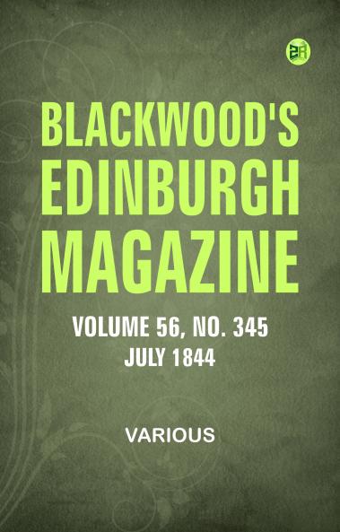 Blackwood's Edinburgh Magazine -- Volume 56  No. 345  July  1844