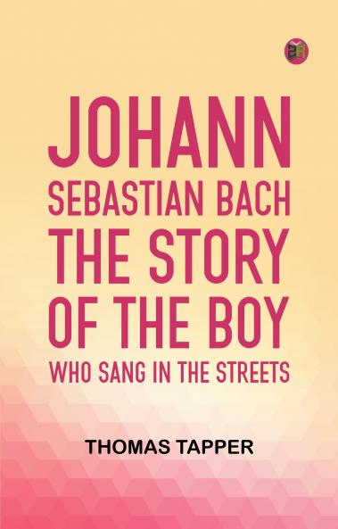 Johann Sebastian Bach  The story of the boy who sang in the streets
