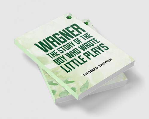 Wagner  The Story of the Boy Who Wrote Little Plays