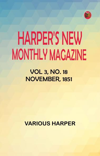 Harper's New Monthly Magazine vol. 3 no. 18 November 1851
