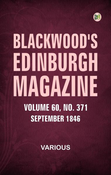 Blackwood's Edinburgh Magazine  Volume 60  Number 371  September 1846