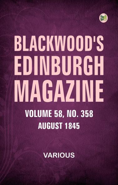 Blackwood's Edinburgh Magazine  Volume 58  Number 358  August 1845