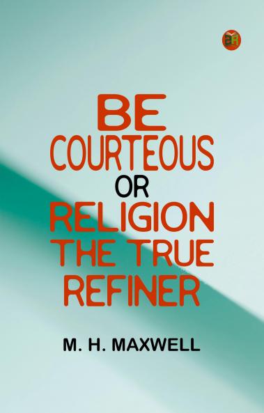 Be Courteous  or  Religion  the True Refiner