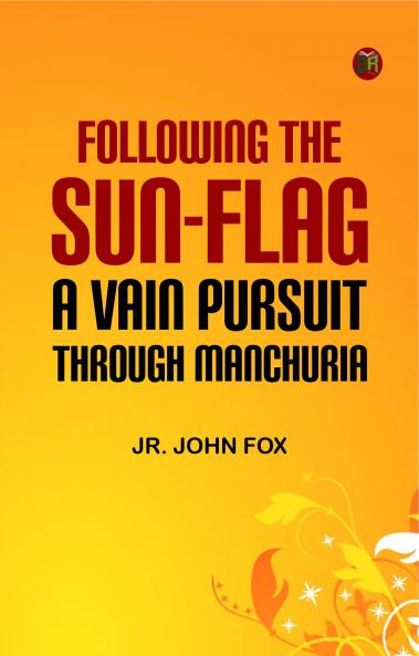 Following the Sun-Flag: A Vain Pursuit Through Manchuria