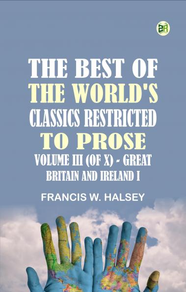 The Best of the World's Classics Restricted to prose. Volume III (of X) - Great Britain and Ireland I