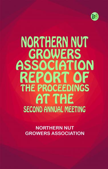 Northern Nut Growers Association Report of the Proceedings at the Second Annual Meeting