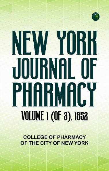 New York Journal of Pharmacy Volume 1 (of 3) 1852