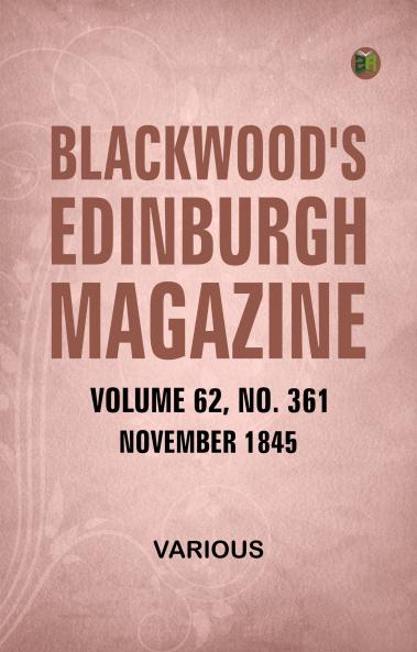 Blackwood's Edinburgh Magazine  Volume 62  Number 361  November  1845