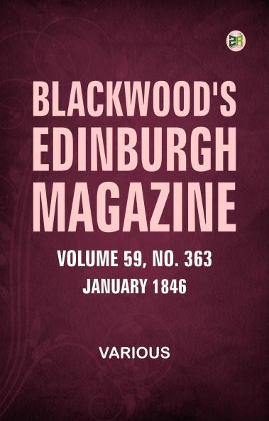 Blackwood's Edinburgh Magazine  Volume 59  No. 363  January  1846