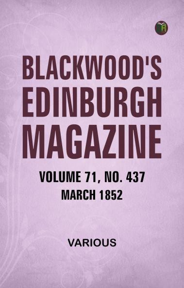 Blackwood's Edinburgh Magazine  Volume 71  No. 437  March 1852