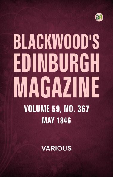Blackwood's Edinburgh Magazine  Volume 59  No. 367  May 1846