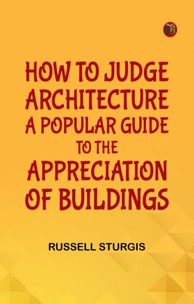 How to judge architecture a popular guide to the appreciation of buildings