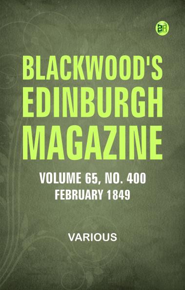 Blackwood's Edinburgh Magazine  Vol. 65  No. 400  February  1849