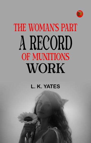 The Woman's Part: A Record of Munitions Work