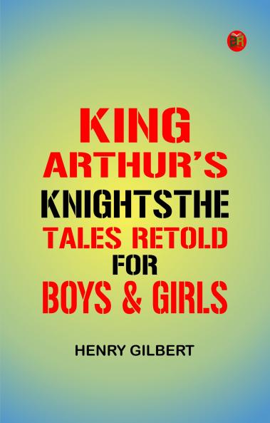 King Arthur's KnightsThe Tales Retold for Boys & Girls