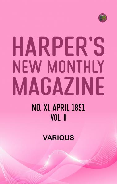 Harper's New Monthly Magazine  No. XI.--April  1851--Vol. II