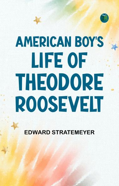 American Boy's Life of Theodore Roosevelt