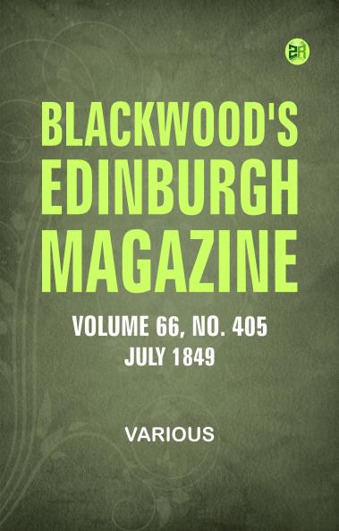 Blackwood's Edinburgh Magazine  Vol. 66  No 405  July 1849
