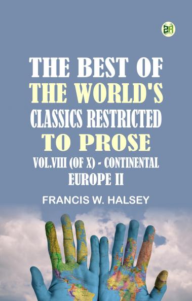 The Best of the World's Classics Restricted to Prose Vol. VIII (of X) - Continental Europe II