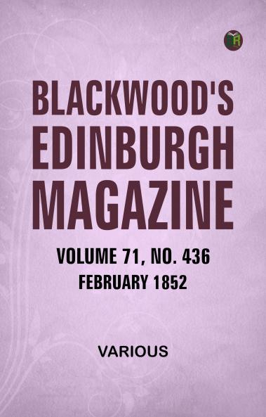 Blackwood's Edinburgh Magazine  Volume 71  No. 436  February 1852