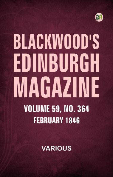 Blackwood's Edinburgh Magazine  Volume 59  No. 364  February 1846