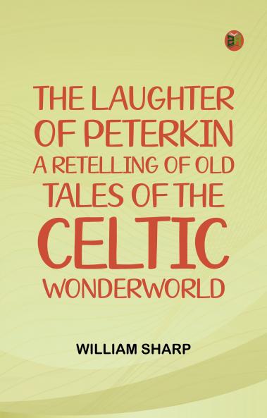 The Laughter of Peterkin A retelling of old tales of the Celtic Wonderworld