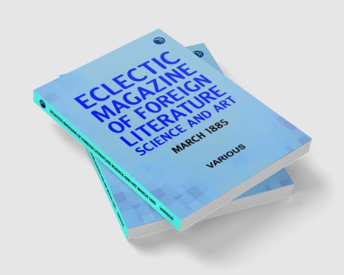 Eclectic Magazine of Foreign Literature Science and Art March 1885