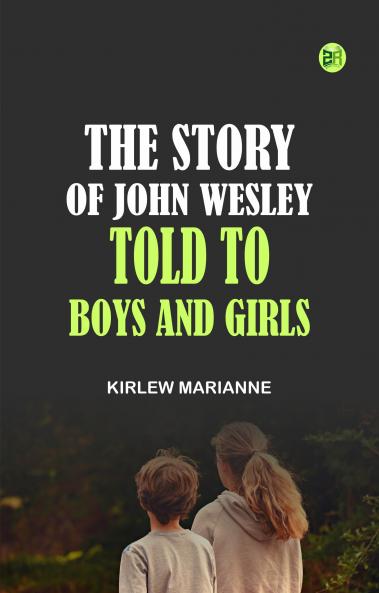 The Story of John Wesley Told to Boys and Girls