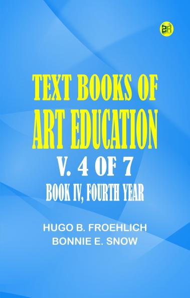 Text books of art education v. 4 of 7. Book IV Fourth Year