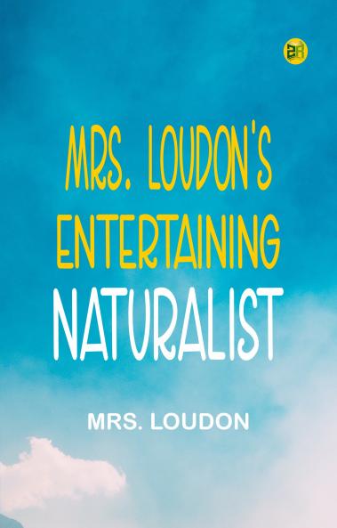 Mrs. Loudon's Entertaining Naturalist