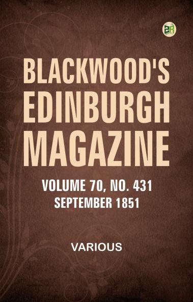 Blackwood's Edinburgh Magazine  Vol. 70  No. 431  September 1851