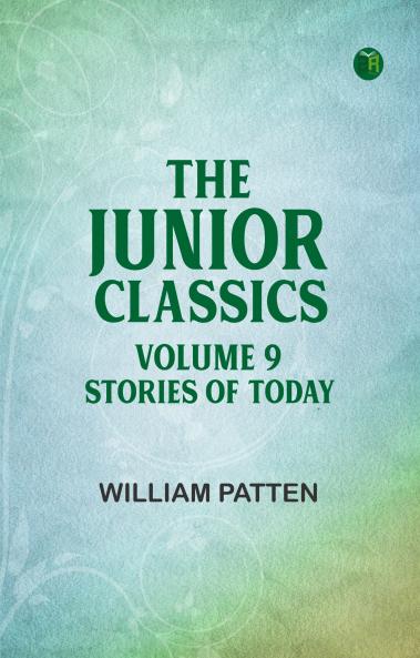 The Junior Classics Volume 9 Stories of Today