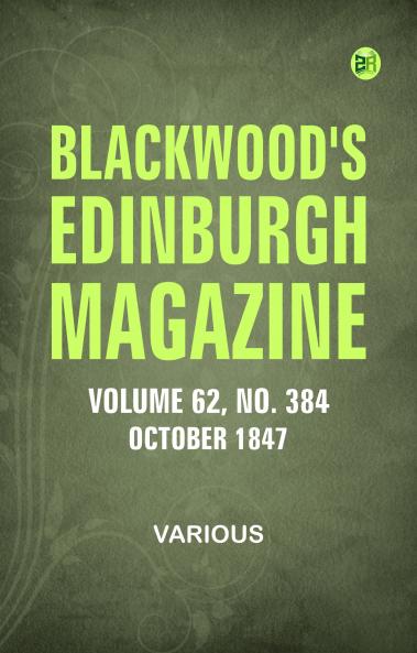 Blackwood's Edinburgh Magazine - Volume 62  No. 384  October 1847