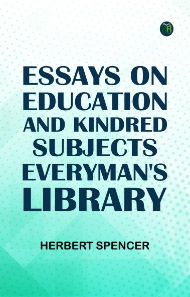 Essays on Education and Kindred SubjectsEveryman's Library