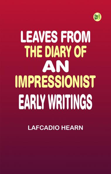 Leaves from the Diary of an Impressionist: Early Writings