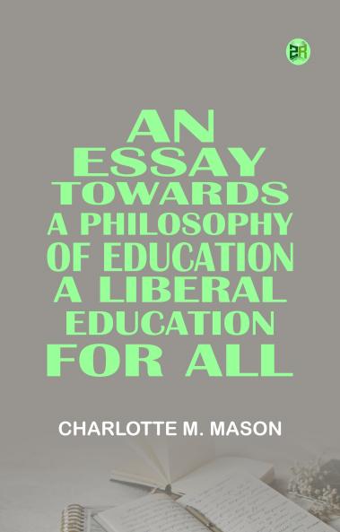 An Essay Towards a Philosophy of Education: A Liberal Education for All