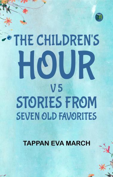 The Children's Hour v 5 Stories From Seven Old Favorites