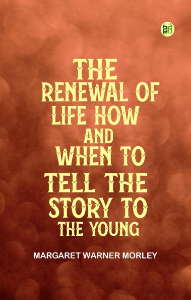 The Renewal of Life How and When to Tell the Story to the Young