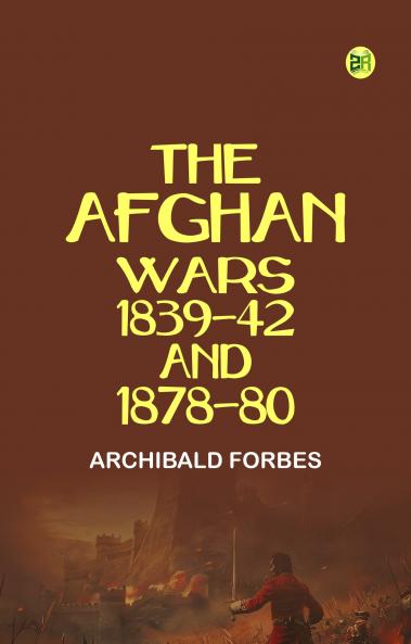 The Afghan Wars 1839-42 and 1878-80