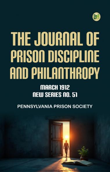 The Journal of Prison Discipline and Philanthropy March 1912New Series No 51